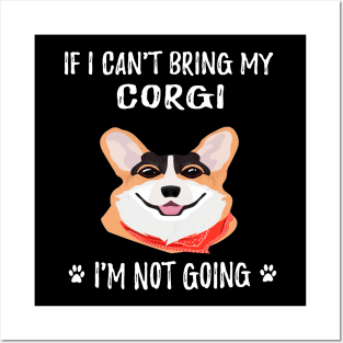 If I Can't Bring My Corgi I'm Not Going (201) Posters and Art